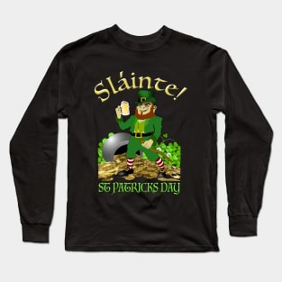 Slainte! Good Health! Happy St Patty's Day! Long Sleeve T-Shirt